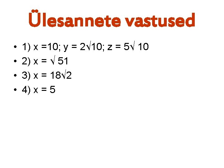 Ülesannete vastused • • 1) x =10; y = 2√ 10; z = 5√