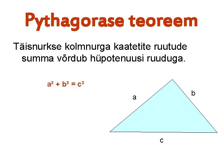 Pythagorase teoreem Täisnurkse kolmnurga kaatetite ruutude summa võrdub hüpotenuusi ruuduga. a² + b² =