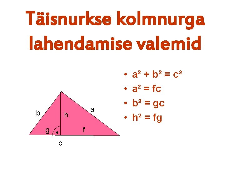 Täisnurkse kolmnurga lahendamise valemid b a h g f c • • a² +