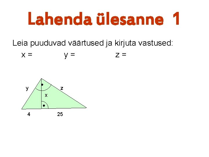 Lahenda ülesanne 1 Leia puuduvad väärtused ja kirjuta vastused: x= y= z= y z