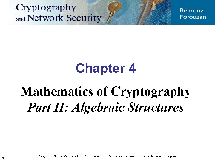 Chapter 4 Mathematics of Cryptography Part II: Algebraic Structures 1 Copyright © The Mc.