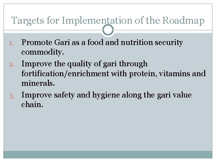 Targets for Implementation of the Roadmap Promote Gari as a food and nutrition security