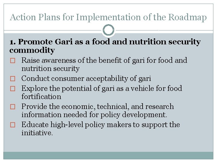 Action Plans for Implementation of the Roadmap 1. Promote Gari as a food and