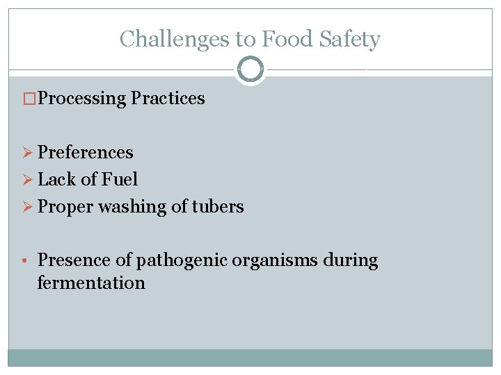 Challenges to Food Safety �Processing Practices Ø Preferences Ø Lack of Fuel Ø Proper