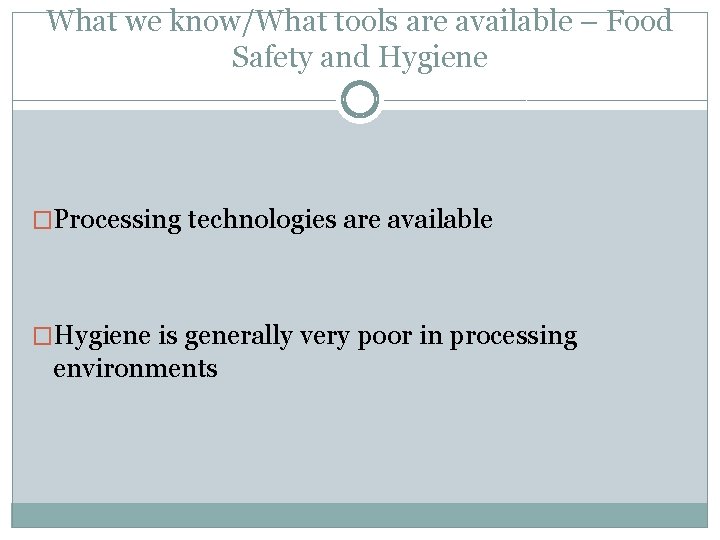 What we know/What tools are available – Food Safety and Hygiene �Processing technologies are