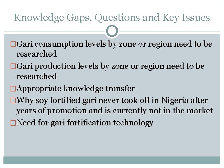 Knowledge Gaps, Questions and Key Issues �Gari consumption levels by zone or region need