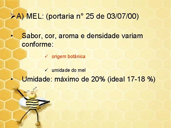 ØA) MEL: (portaria n° 25 de 03/07/00) • Sabor, cor, aroma e densidade variam