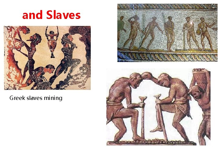 and Slaves Greek slaves mining 