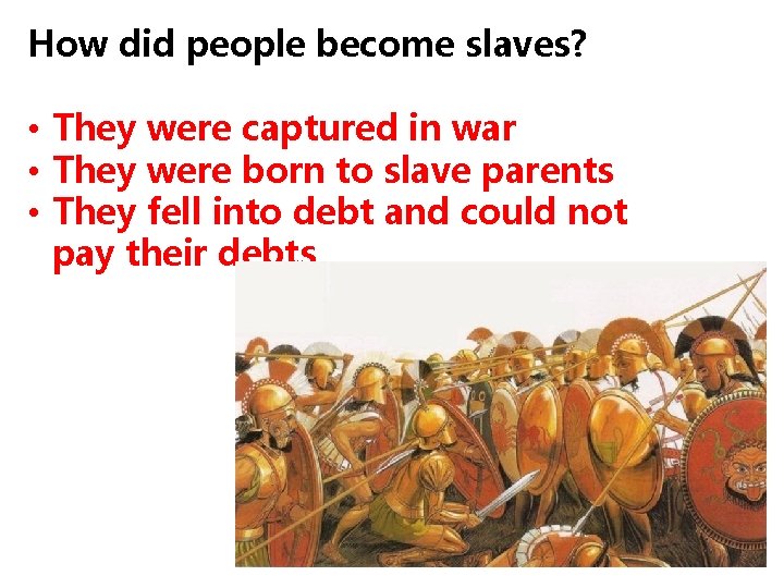 How did people become slaves? • They were captured in war • They were