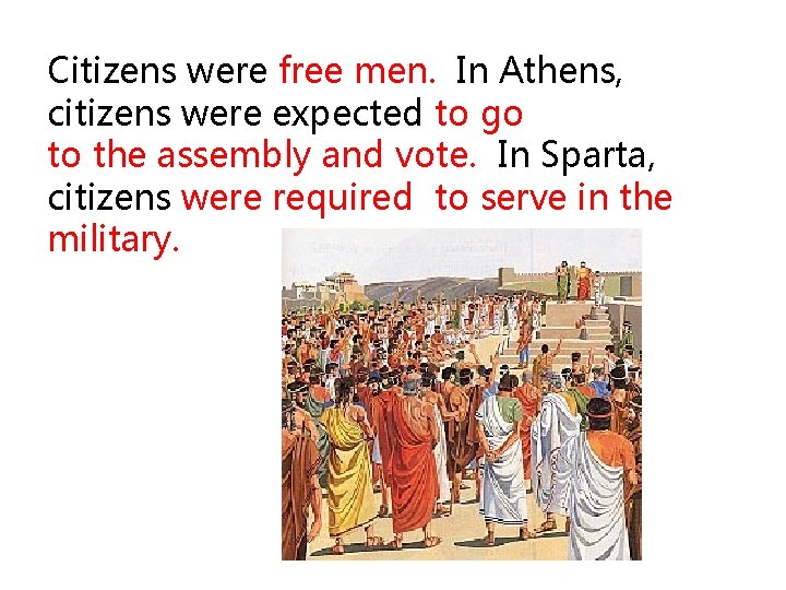 Citizens were free men. In Athens, citizens were expected to go to the assembly