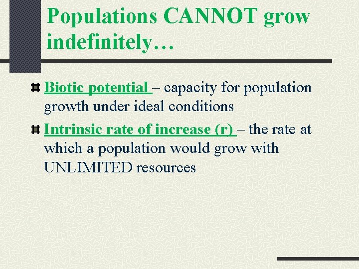 Populations CANNOT grow indefinitely… Biotic potential – capacity for population growth under ideal conditions