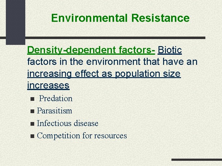 Environmental Resistance Density-dependent factors- Biotic factors in the environment that have an increasing effect