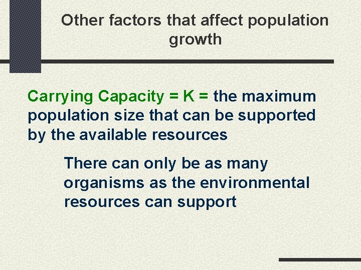 Other factors that affect population growth Carrying Capacity = K = the maximum population