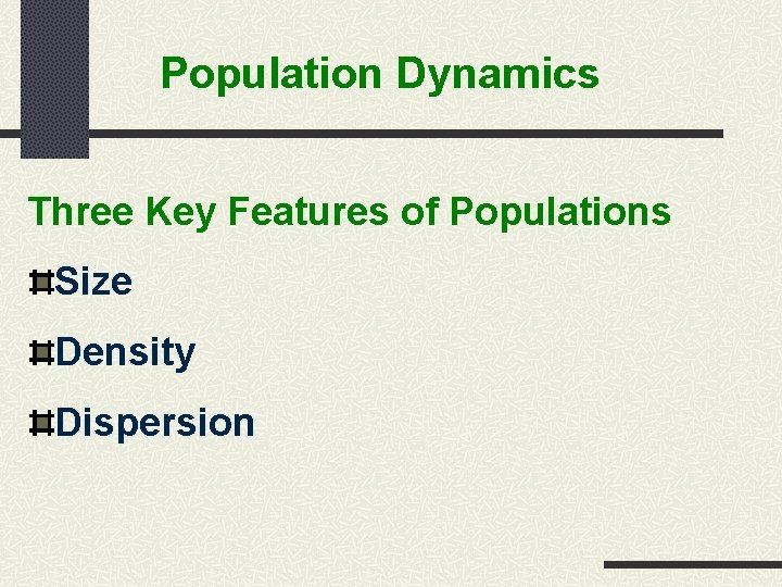 Population Dynamics Three Key Features of Populations Size Density Dispersion 