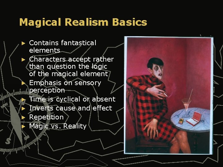 Magical Realism Basics ► ► ► ► Contains fantastical elements Characters accept rather than