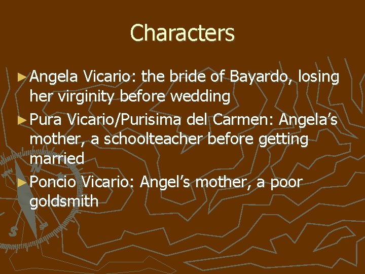 Characters ► Angela Vicario: the bride of Bayardo, losing her virginity before wedding ►