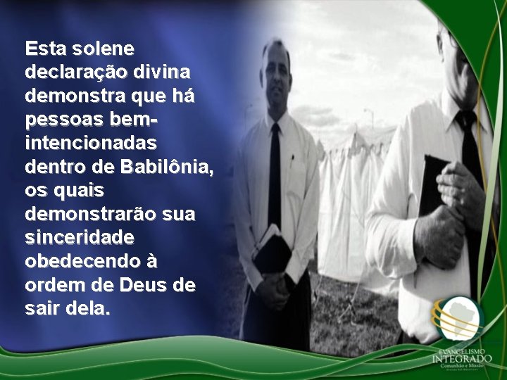 Esta solene declaração divina demonstra que há pessoas bemintencionadas dentro de Babilônia, os quais