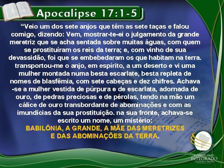 “Veio um dos sete anjos que têm as sete taças e falou comigo, dizendo: