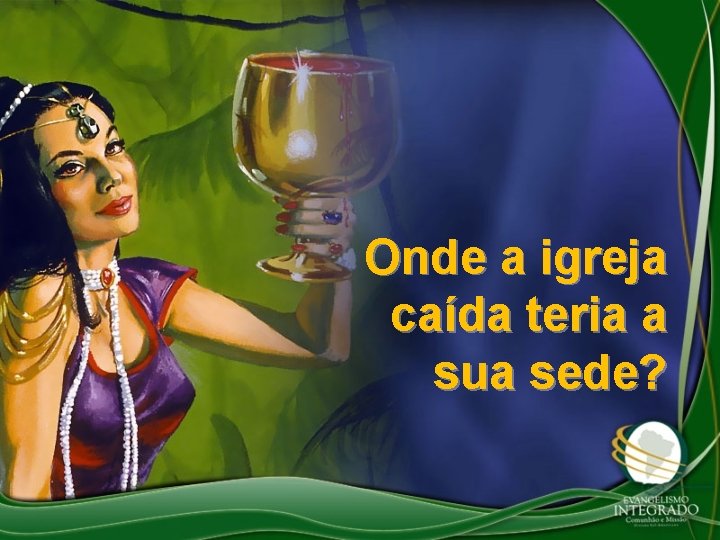 Onde a igreja caída teria a sua sede? 