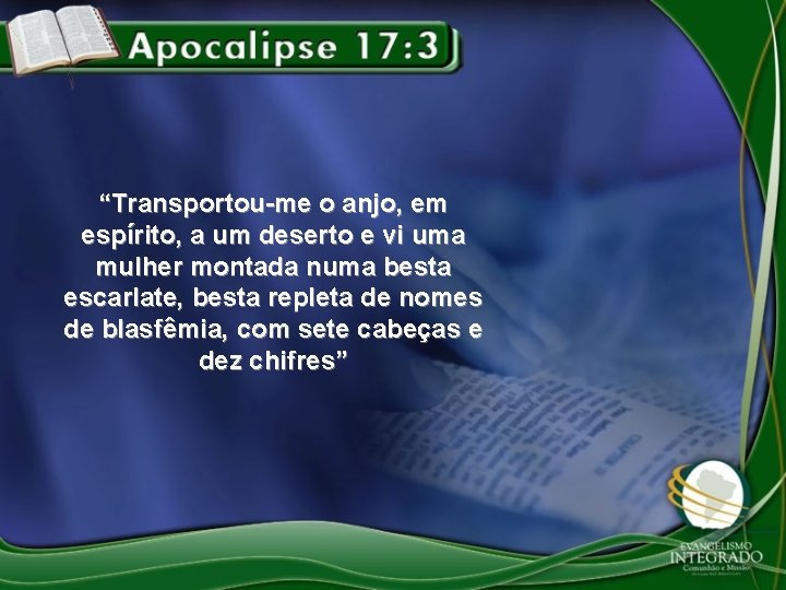 “Transportou-me o anjo, em espírito, a um deserto e vi uma mulher montada numa