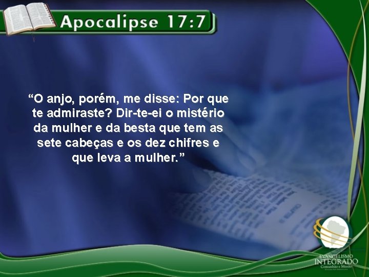 “O anjo, porém, me disse: Por que te admiraste? Dir-te-ei o mistério da mulher