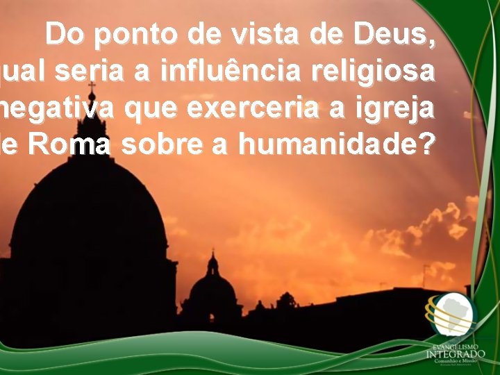 Do ponto de vista de Deus, qual seria a influência religiosa negativa que exerceria