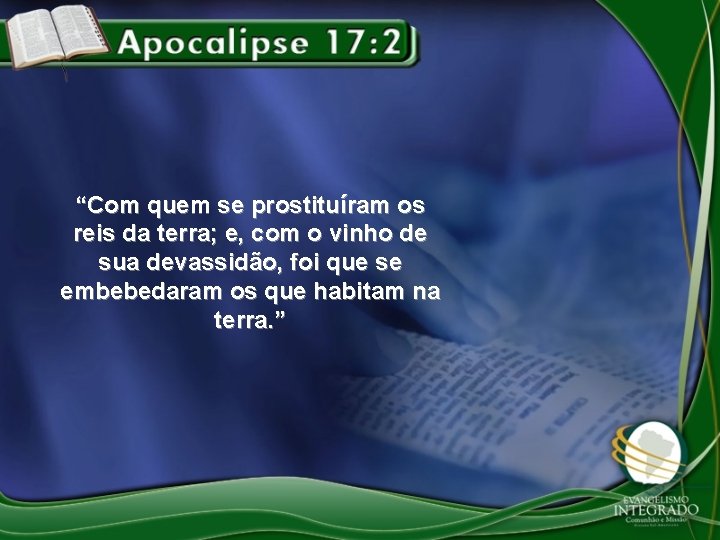 “Com quem se prostituíram os reis da terra; e, com o vinho de sua