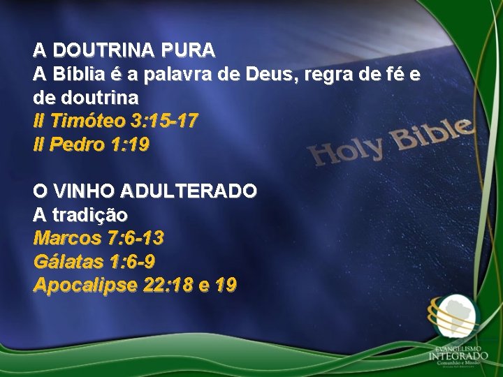 A DOUTRINA PURA A Bíblia é a palavra de Deus, regra de fé e