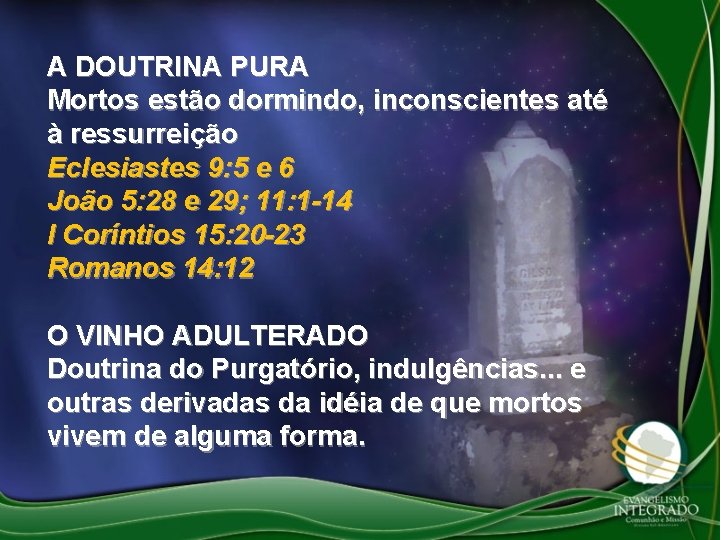 A DOUTRINA PURA Mortos estão dormindo, inconscientes até à ressurreição Eclesiastes 9: 5 e