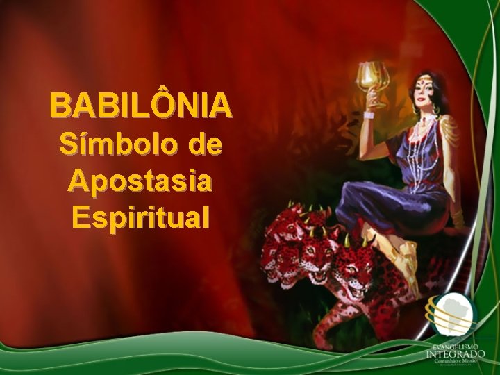 BABILÔNIA Símbolo de Apostasia Espiritual 