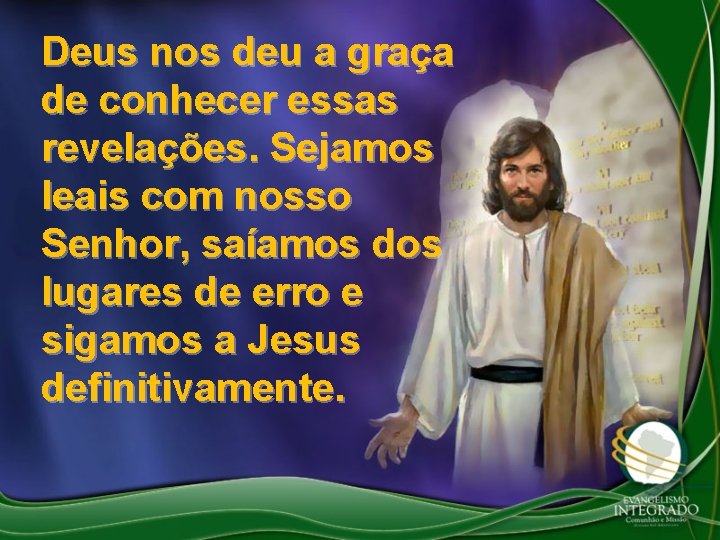 Deus nos deu a graça de conhecer essas revelações. Sejamos leais com nosso Senhor,