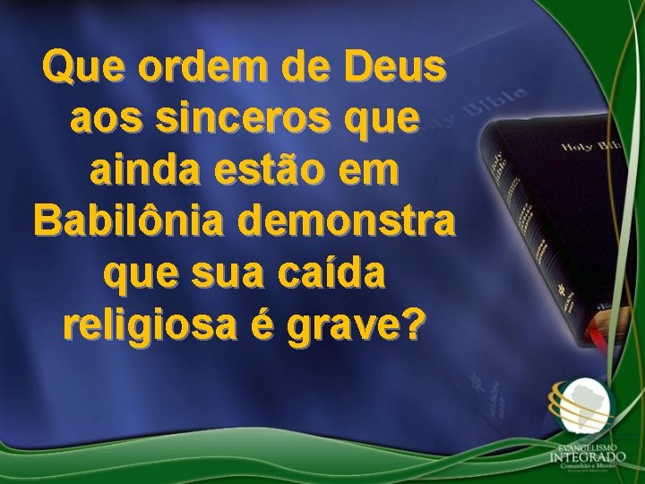 Que ordem de Deus aos sinceros que ainda estão em Babilônia demonstra que sua