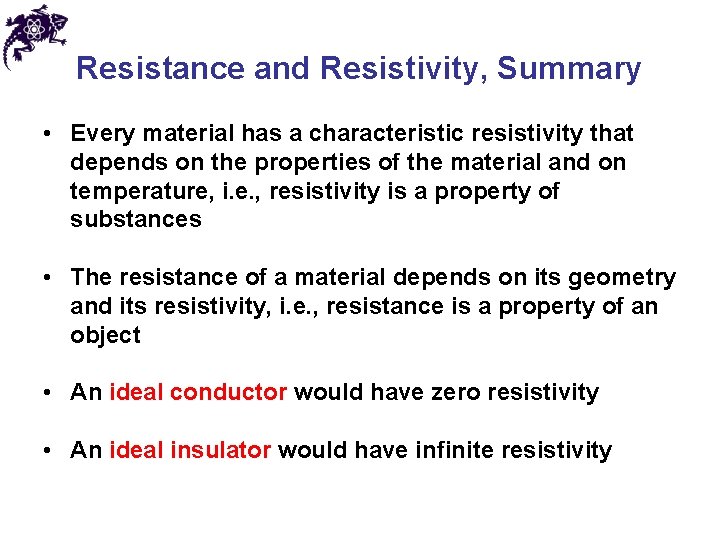 Resistance and Resistivity, Summary • Every material has a characteristic resistivity that depends on