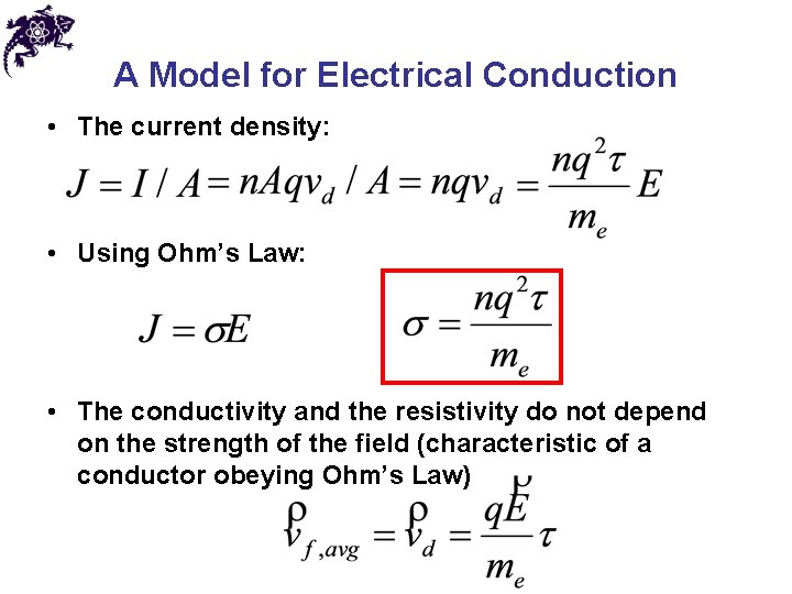 A Model for Electrical Conduction • The current density: • Using Ohm’s Law: •