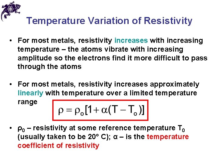 Temperature Variation of Resistivity • For most metals, resistivity increases with increasing temperature –