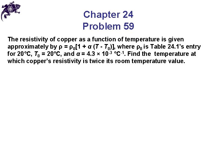 Chapter 24 Problem 59 The resistivity of copper as a function of temperature is
