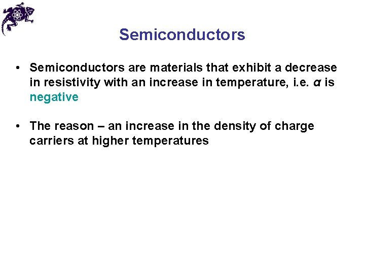 Semiconductors • Semiconductors are materials that exhibit a decrease in resistivity with an increase