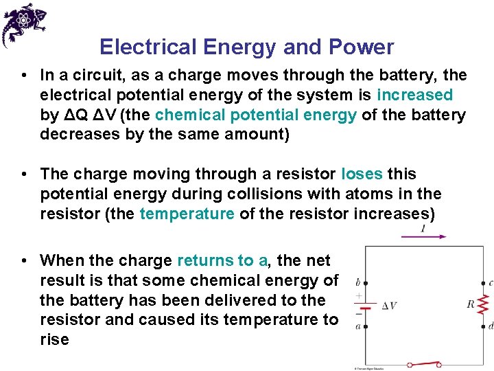 Electrical Energy and Power • In a circuit, as a charge moves through the