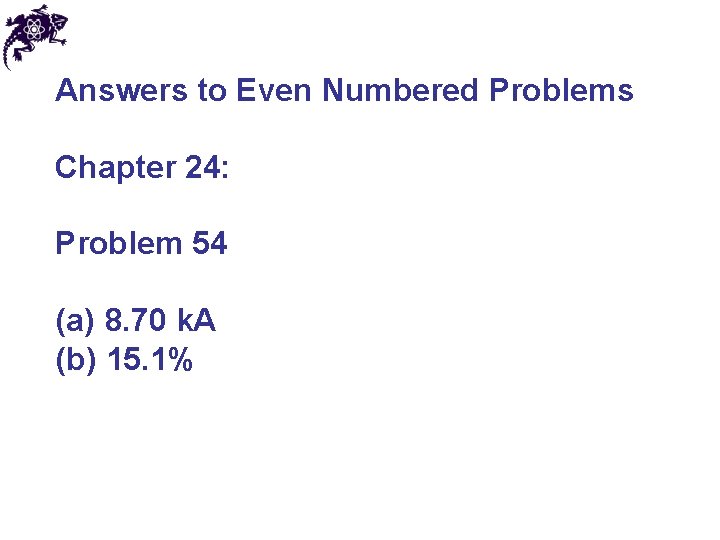 Answers to Even Numbered Problems Chapter 24: Problem 54 (a) 8. 70 k. A