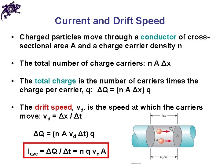 Current and Drift Speed • Charged particles move through a conductor of crosssectional area