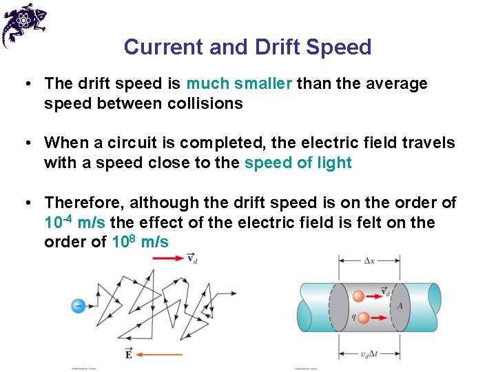 Current and Drift Speed • The drift speed is much smaller than the average