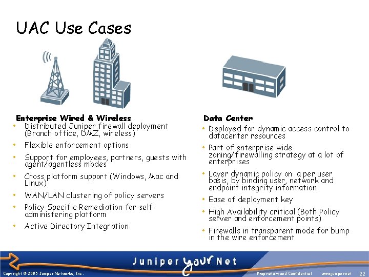 UAC Use Cases • Enterprise Wired & Wireless Distributed Juniper firewall deployment (Branch office,