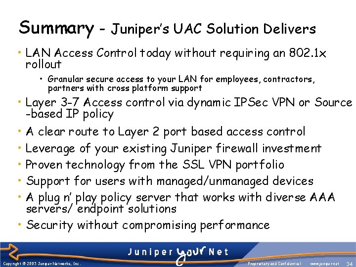 Summary - Juniper’s UAC Solution Delivers • LAN Access Control today without requiring an