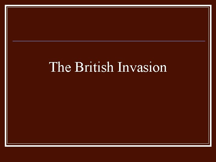 The British Invasion 