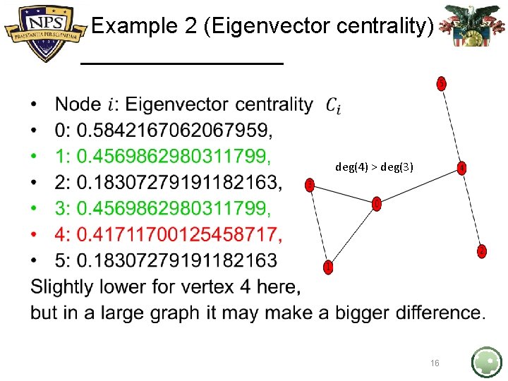 Example 2 (Eigenvector centrality) • deg(4) > deg(3) 16 