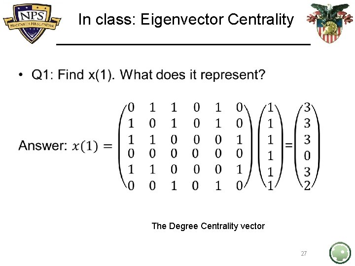 In class: Eigenvector Centrality • The Degree Centrality vector 27 