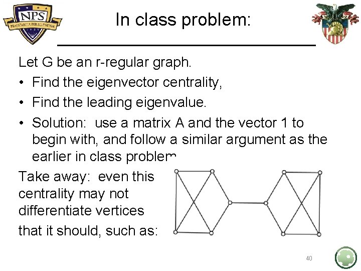 In class problem: Let G be an r-regular graph. • Find the eigenvector centrality,