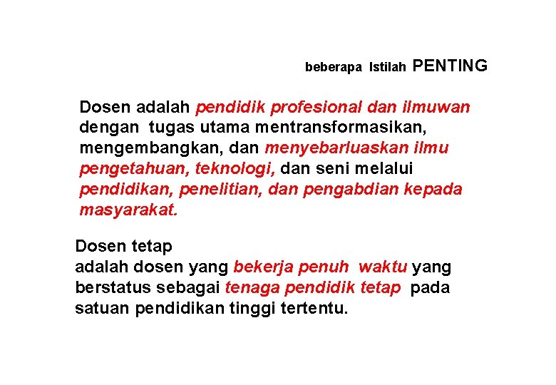 beberapa Istilah PENTING Dosen adalah pendidik profesional dan ilmuwan dengan tugas utama mentransformasikan, mengembangkan,