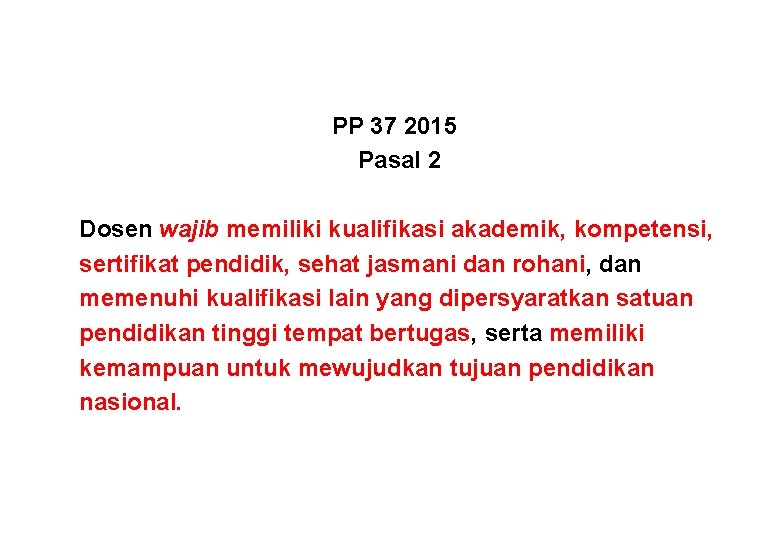 PP 37 2015 Pasal 2 Dosen wajib memiliki kualifikasi akademik, kompetensi, sertifikat pendidik, sehat