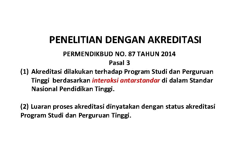  PENELITIAN DENGAN AKREDITASI PERMENDIKBUD NO. 87 TAHUN 2014 Pasal 3 (1) Akreditasi dilakukan